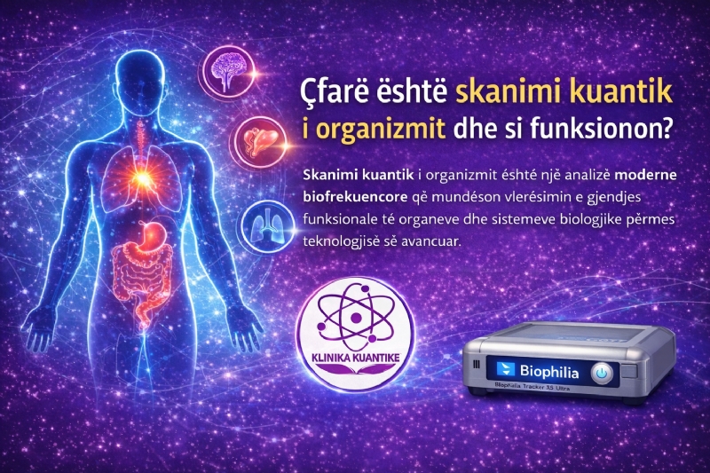 Çfarë është skanimi kuantik i organizmit dhe si funksionon, skanimi kuantik i organizmit, analizë biofrekuencore, Biophilia Tracker X5 Ultra, analizë biofrekuencore Tiranë, Klinika Kuantike, analizë e plotë e organizmit